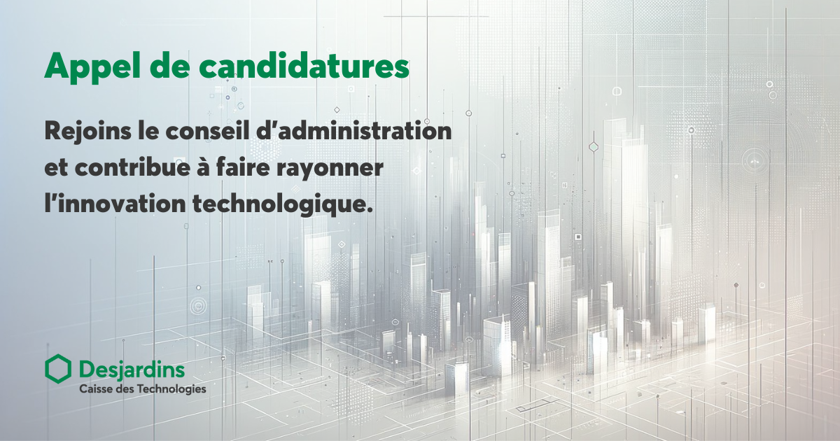 Appel de candidature(1) Appel de candidatures au CA de Desjardins Caisse des Technologies